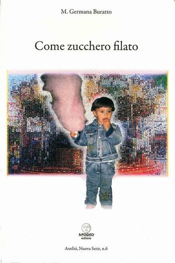 Come zucchero filato - Germana Buratto - Libro Apogeo Editore 2007, Aneliti | Libraccio.it