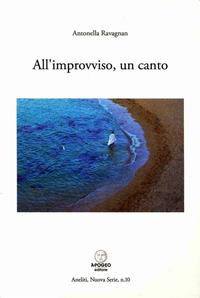 All'improvviso, un canto - Antonella Ravagnan - Libro Apogeo Editore 2009, Aneliti | Libraccio.it