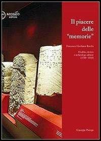 Il piacere delle memorie. Francesco Girolamo Bocchi erudito, storico e archeologo adriese (1748-1810) - Giuseppe Pastega - Libro Apogeo Editore 2015, Le radici | Libraccio.it
