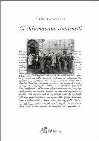 Ci chiamavano comunisti - Piero Lavatelli - Libro Edizioni Biografiche 2010, Autori | Libraccio.it