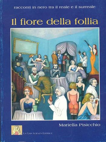 Il fiore della follia. Racconti in nero tra il reale e il surreale - Mariella Pisicchio - Libro Edaat Framar 2007, I grifoni | Libraccio.it