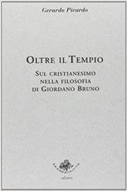 Oltre il tempio. Sul cristianesimo nella filosofia di Giordano Bruno - Gerardo Picardo - Libro Sassoscritto 2011, Saggi | Libraccio.it