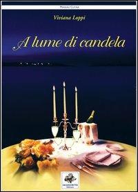 A lume di candela. Ricette per 365 giorni d'amore - Viviana Loppi - Libro Sassoscritto 2006, Manuali | Libraccio.it
