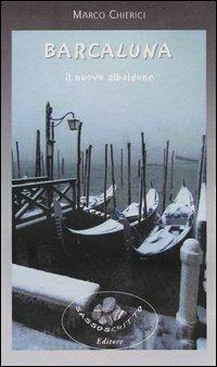 Barcaluna. Il nuovo zibaldone - Marco Chierici - Libro Sassoscritto 2005, Narrativa | Libraccio.it