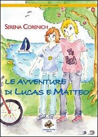 Le avventure di Lucas e Matteo - Serena Corenich - Libro Sassoscritto 2007, Gli amici di Harry | Libraccio.it