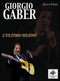 Giorgio Gaber. L'ultimo sileno - Elena Torre - Libro Sassoscritto 2011 | Libraccio.it