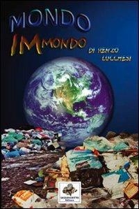 Mondo immondo - Renzo Lucchesi - Libro Sassoscritto 2011, Saggi e cultura | Libraccio.it