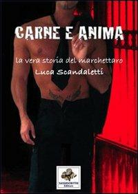Carne e anima la vera storia del marchettaro Luca Scandaletti - Franco Mariani - Libro Sassoscritto 2011, VIP | Libraccio.it