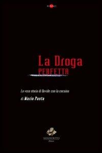 La droga perfetta. La vera storia di Davide con la cocaina - Mario Pasta - Libro Sassoscritto 2011, VIP | Libraccio.it