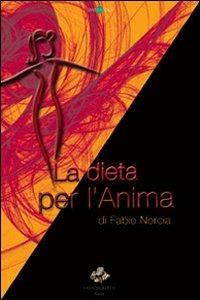 La dieta per l'anima - Fabio Norcia - Libro Sassoscritto 2011, Sapere è salute | Libraccio.it