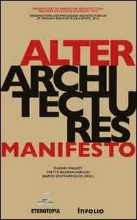Alter Architectures Manifesto. Ediz. multilingue  - Libro Ass. Eterotopia 2012 | Libraccio.it
