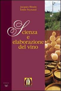 Scienza e elaborazione del vino - Émile Peynaud, Jacques Blouin - Libro Eno-One, Manuali della vigna e del vino | Libraccio.it