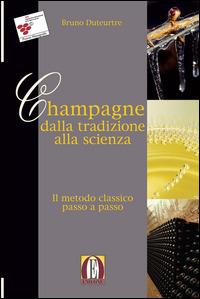 Champagne dalla tecnica alla scienza. Metodo classico passo a passo - Bruno Duteurtre - Libro Eno-One 2014, Manuali della vigna e del vino | Libraccio.it