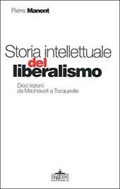 Storia intellettuale del liberalismo. Dieci lezioni: da Machiavelli aTocqueville