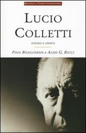 Lucio Colletti. Scienza e libertà