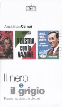 Il nero e il grigio. Fascismo, destra e dintorni - Alessandro Campi - Libro Ideazione 2004, Transizioni | Libraccio.it