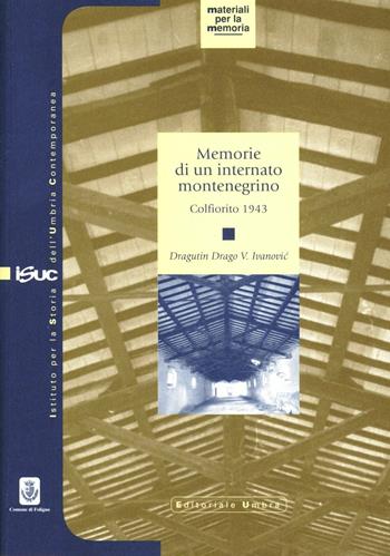 Memorie di un internato montenegrino, Colfiorito 1943 - V. Ivanovic Dragutin-Drago - Libro Editoriale Umbra 2004, Materiali per la memoria | Libraccio.it