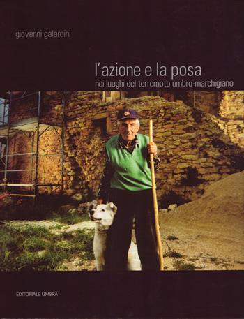 L' azione e la posa nei luoghi del terremoto umbro-marchigiano - Giovanni Galardini - Libro Editoriale Umbra 2007 | Libraccio.it
