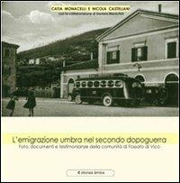L' emigrazione umbra nel secondo dopoguerra. Foto, documenti e testimonianze della comunità di Fossato di Vico - Catia Monacelli, Nicola Castellani, Daniela Menichini - Libro Editoriale Umbra 2008 | Libraccio.it