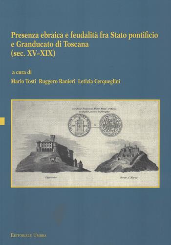 Presenza ebraica e feudalità fra Stato pontificio e Granducato di Toscana (sec. XV-XIX). Atti del Convegno internazionale (Perugia, 3 ottobre 2012)  - Libro Editoriale Umbra 2015 | Libraccio.it