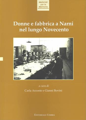 Donne e fabbrica a Narni nel lungo Novecento  - Libro Editoriale Umbra 2017, Materiali per la memoria | Libraccio.it
