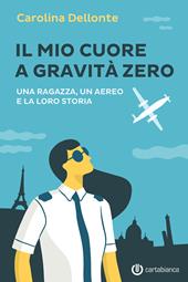 Il mio cuore a gravità zero. Una ragazza, un aereo e la loro storia