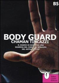 Body guard. Il diario di bordo di una guardia del corpo al servizio del gotha dei vip - Chaman Tincazzi - Libro Casini 2003, Best seller | Libraccio.it