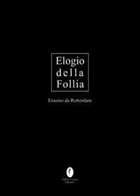 L'elogio della follia. Ediz. limitata - Erasmo da Rotterdam - Libro Casini 2004, Aeterna | Libraccio.it