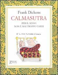 Calmasutra. Per il sesso non è mai troppo tardi - Frank Dickens - Libro Zelig 2003, Futura | Libraccio.it