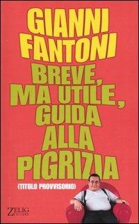 Breve, ma utile, guida alla pigrizia. (Titolo provvisorio) - Gianni Fantoni - Libro Zelig 2003, Hellzapoppin | Libraccio.it