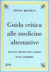 Guida critica alle medicine alternative. Manuale pratico per curarsi senza smarrirsi