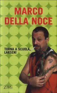 Torna a scuola, Larsen - Marco Della Noce, Carlo Turati - Libro Zelig 2003, Hellzapoppin | Libraccio.it
