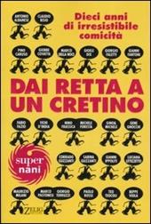 Dai retta a un cretino. Dieci anni di irresistibile comicità