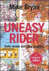 Uneasy rider. Sulle strade dell'altra America