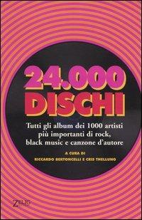 Ventiquattromila dischi. Tutti gli album dei 1000 artisti più importanti di rock, black music e canzone d'autore  - Libro Zelig 2004, Futura | Libraccio.it