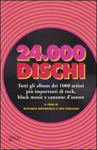 Ventiquattromila dischi. Tutti gli album dei 1000 artisti più importanti di rock, black music e canzone d'autore  - Libro Zelig 2004, Futura | Libraccio.it