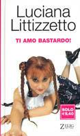 Ti amo bastardo - Luciana Littizzetto - Libro Zelig 2004, Gnomi | Libraccio.it
