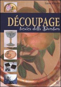 Découpage. Tecnica della doratura - Luisa Rivolta - Libro Zelig 2005 | Libraccio.it