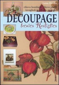 Découpage. Tecnica realistica - Luisa Rivolta - Libro Zelig 2005 | Libraccio.it