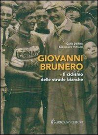Giovanni Brunero. Il ciclismo delle strade bianche - Carlo Delfino, Giampiero Pietrucci, Filippo Brunero - Libro Garbolino Editore 2008 | Libraccio.it
