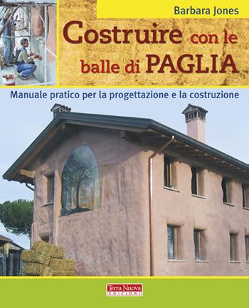 Costruire con le balle di paglia. Manuale pratico per la progettazione e la costruzione. Ediz. illustrata - Barbara Jones - Libro Terra Nuova Edizioni 2005 | Libraccio.it