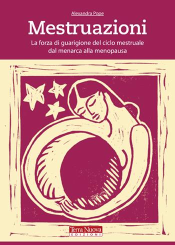 Mestruazioni. La forza di guarigione del ciclo mestruale dal menarca alla menopausa - Alexandra Pope - Libro Terra Nuova Edizioni 2007 | Libraccio.it