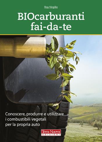 Biocarburanti fai-da-te. Conoscere, produrre e utilizzare i combustibili vegetali per la propria auto - Roy Virgilio - Libro Terra Nuova Edizioni 2007, Ecologia pratica | Libraccio.it