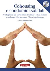 Cohousing e condomini solidali. Guida pratica alle nuove forme di vicinato e vita in comune. Con DVD