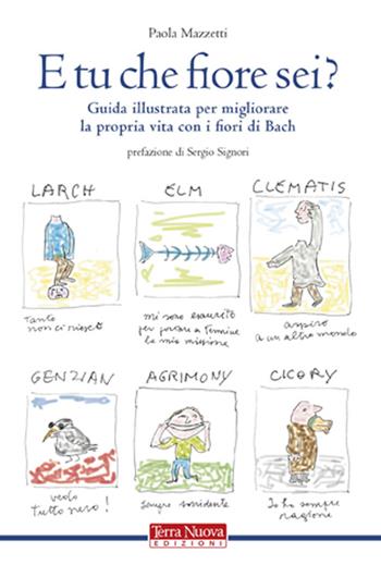 E tu che fiore sei? Guida illustrata per migliorare la propria vita con i fiori di Bach. Ediz. illustrata - Paola Mazzetti - Libro Terra Nuova Edizioni 2007, Medicina naturale | Libraccio.it