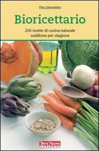 Bioricettario. 250 ricette di cucina naturale suddivise per stagione - Pino Zammataro - Libro Terra Nuova Edizioni 2006, Alimentazione naturale | Libraccio.it