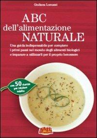 ABC dell'alimentazione naturale - Giuliana Lomazzi - Libro Terra Nuova Edizioni 2007 | Libraccio.it