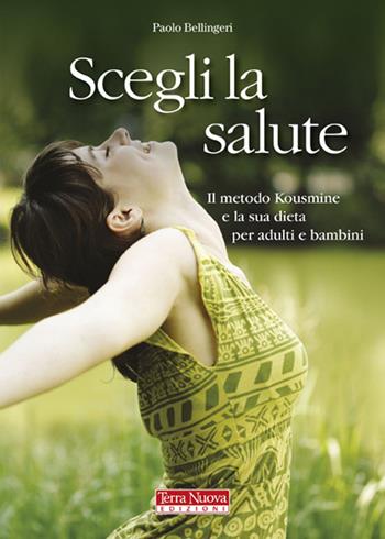 Svegli la salute. Il metodo Kousmine e la sua dieta per adulti e bambini - Paolo Bellingeri - Libro Terra Nuova Edizioni 2008 | Libraccio.it