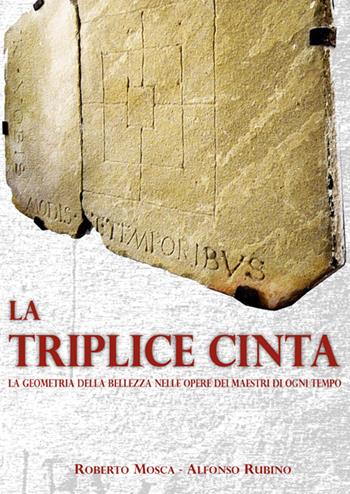 La triplice cinta. La geometria della bellezza nelle opere dei maestri di ogni tempo - Roberto Mosca, Alfonso Rubino - Libro Terra Nuova Edizioni 2008 | Libraccio.it