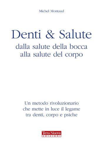 Denti e salute. Dalla salute della bocca alla salute del corpo - Michel Montaud - Libro Terra Nuova Edizioni 2009 | Libraccio.it